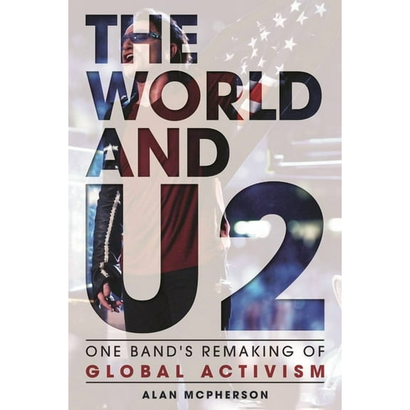 The World and U2: One Band's Remaking of Global Activism, (Hardcover)