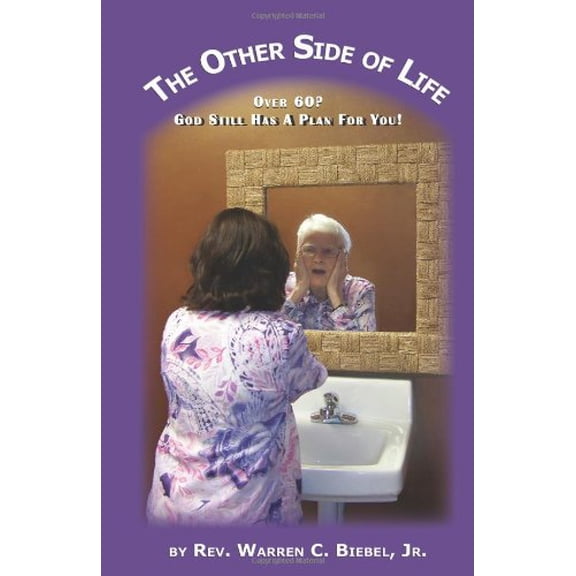 Pre-Owned The Other Side of Life: Over 60? God Still Has a Plan for You, 9781453722831, 1453722831, Paperback,
