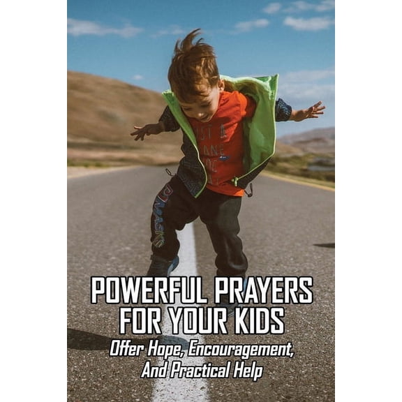 Powerful Prayers For Your Kids : Offer Hope, Encouragement, And Practical Help: Short Prayer (Paperback)