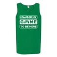 thumbnail image 2 of I Paused My Game to be Here Gaming Sports Mens Graphic Tank Top, Kelly, Small, 2 of 3