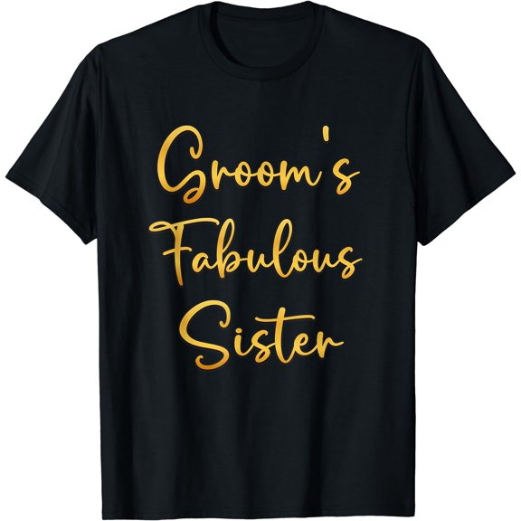 Groom's Fabulous Sister Wedding Ideas For Her T-Shirt Black Small