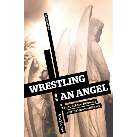 Wrestling with an Angel: A Story of Love, Disability and the Lessons of Grace, (Paperback)