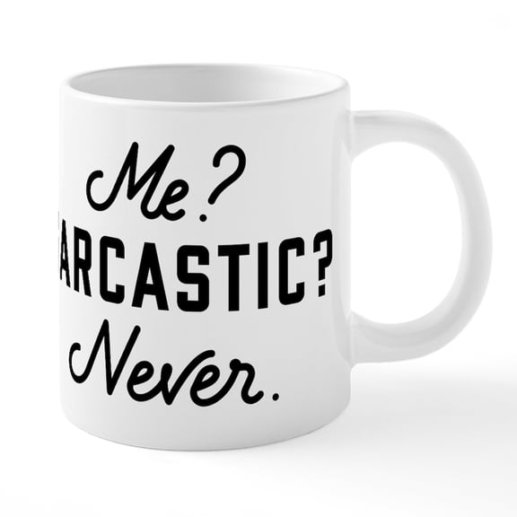 CafePress - Me? Sarcastic? Never. - 20 Oz White Ceramic Mega Mug