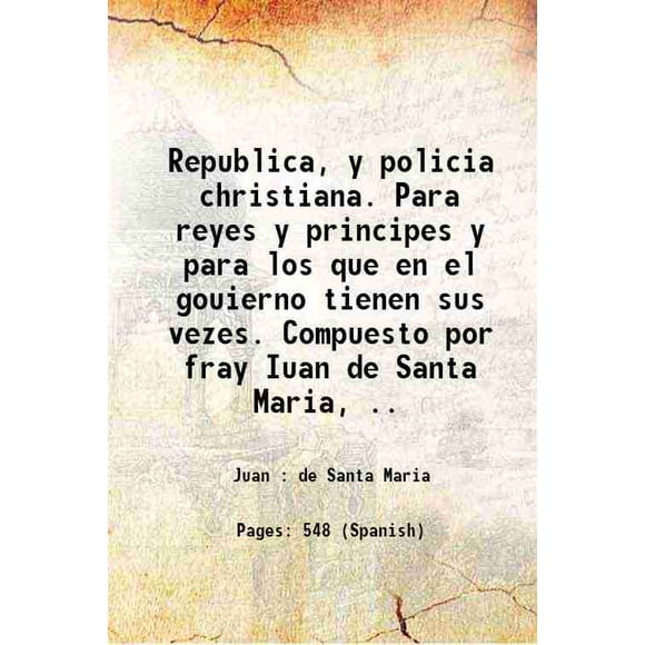 Republica, y policia christiana. pour Rêves et Signes y pour los que en el gouierno tienen sus vezes. Compuesto par fray Iuan de Santa Maria,.. 1617 [Couverture Rigide]