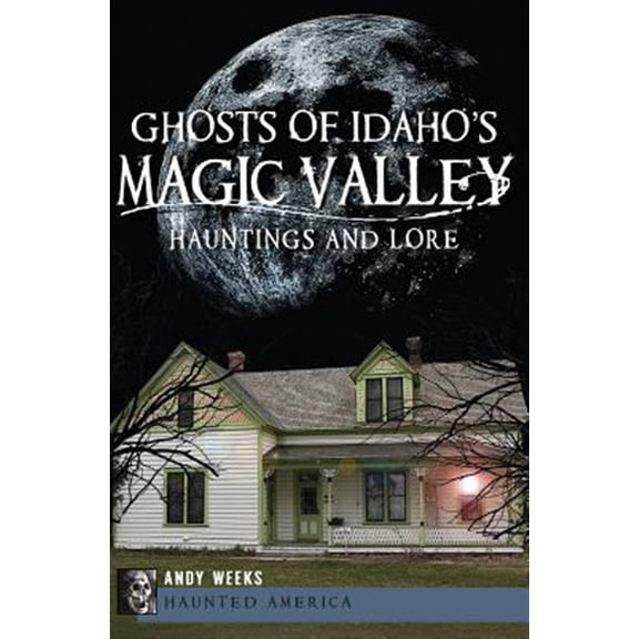 Pre-Owned Ghosts of Idaho's Magic Valley: Hauntings and Lore (Paperback) 1609496019 9781609496012