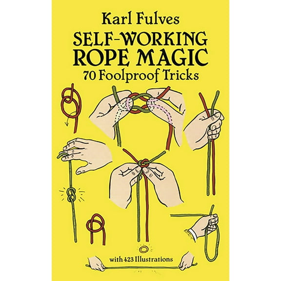Pre-Owned Self-Working Rope Magic: 70 Foolproof Tricks (Paperback) 0486265412 9780486265414