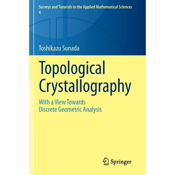 Surveys and Tutorials in the Applied Mat Topological Crystallography: With a View Towards Discrete Geometric Analysis, Book 6, (Paperback)