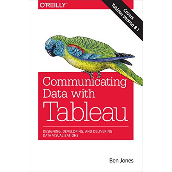 Pre-Owned Communicating Data with Tableau: Designing, Developing, and Delivering Data Visualizations (Paperback) 1449372023 9781449372026