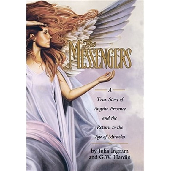 Pre-Owned The Messengers: A True Story of Angelic Presence and the Return to the Age of Miracles (Hardcover) 0671016865 9780671016869
