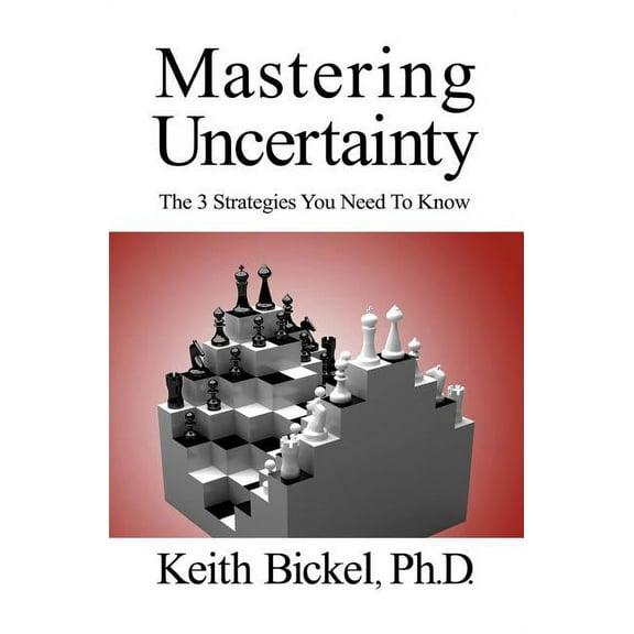Mastering Uncertainty: The 3 Strategies You Need To Know, (Paperback)