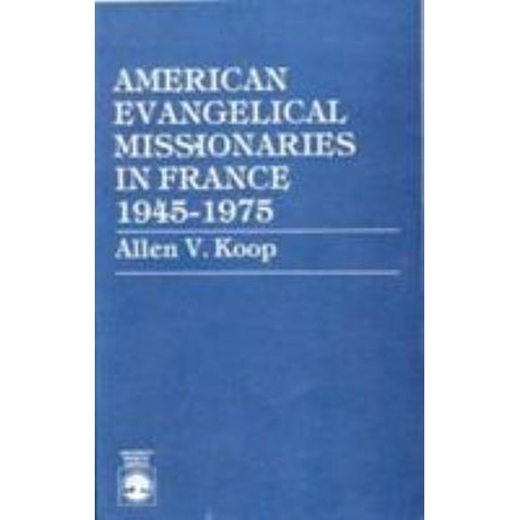 Pre-Owned American Evangelical Missionaries in France, 1945-1975 (Paperback) 0819152056 9780819152053