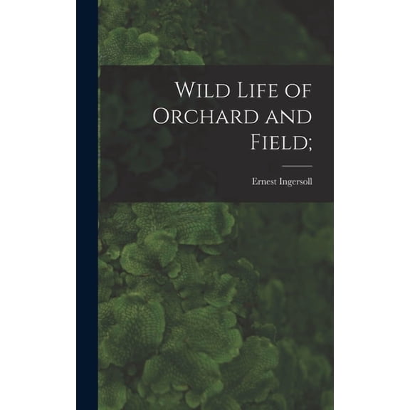 Wild Life of Orchard and Field; (Hardcover)