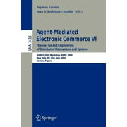 Agent-Mediated Electronic Commerce VI: Theories for and Engineering of Distributed Mechanisms and Systems, Aamas 2004 Workshop, Amec 2004, New York, Ny, Usa, July 19, 2004, Revised Selected Papers (Pa