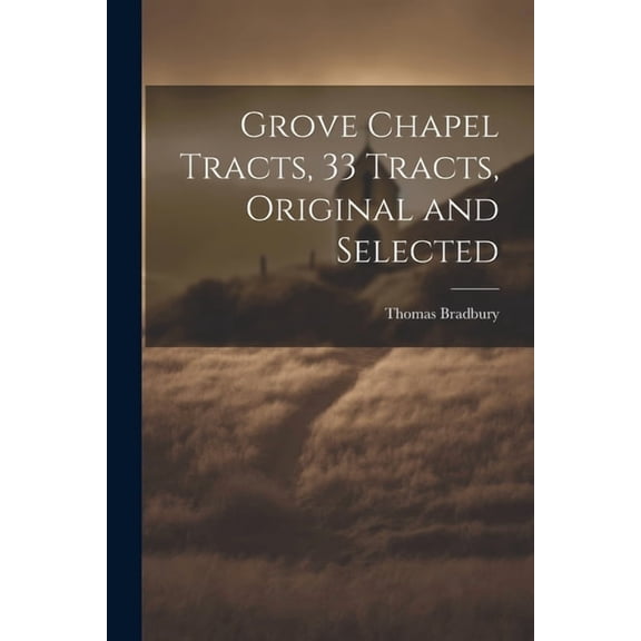 Grove Chapel Tracts, 33 Tracts, Original and Selected (Paperback)