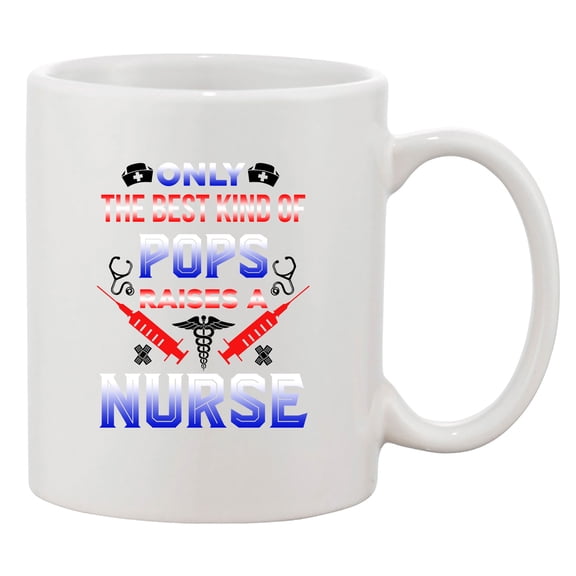 Only The Best Kind Of Pops Raises A Nurse Funny DT White Coffee 11 Oz Mug