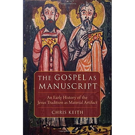 The Gospel as Manuscript: An Early History of the Jesus Tradition as Material Artifact, (Hardcover)