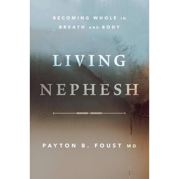 Living Nephesh: Becoming Whole in Breath and Body, (Paperback)