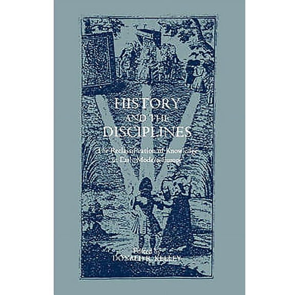 History and the Disciplines: The Reclassification of Knowledge in Early Modern Europe, (Hardcover)
