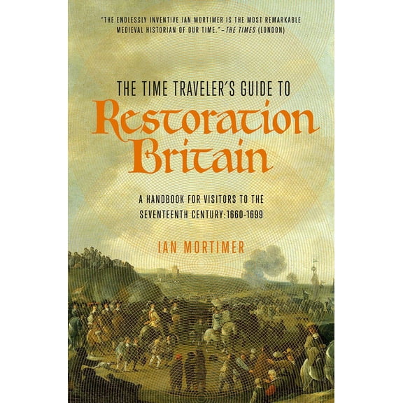 The Time Traveler's Guide to Restoration Britain (Paperback)