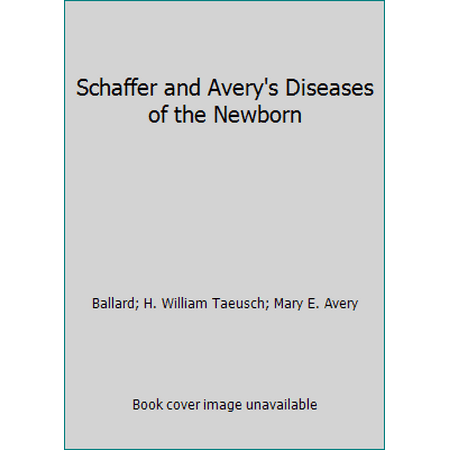 Schaffer and Avery's Diseases of the Newborn [Hardcover - Used]
