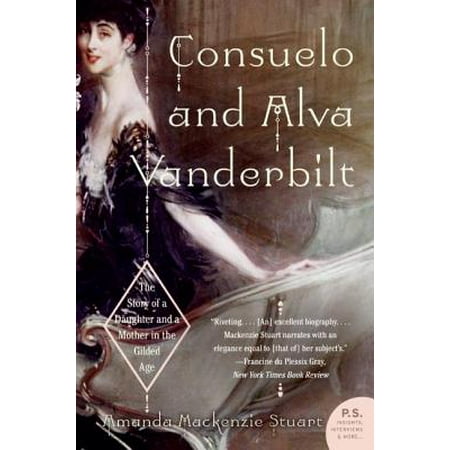 Consuelo and Alva Vanderbilt : The Story of a Daughter and a Mother in the Gilded (Best Mother Daughter Vacations In The Us)