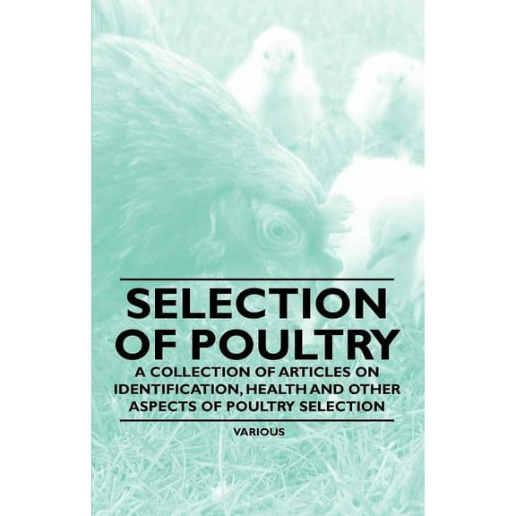 Selection of Poultry - A Collection of Articles on Identification, Health and Other Aspects of Poultry Selection (Paperback)