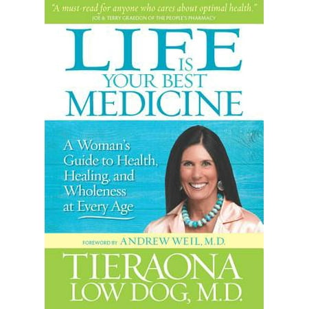 Life Is Your Best Medicine: A Woman's Guide to Health, Healing, and Wholeness at Every
