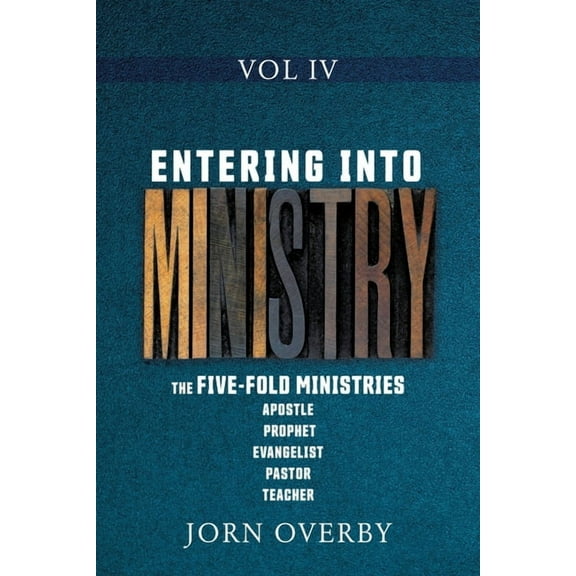 Entering Into Ministry Entering Into Ministry Vol IV: The Five-Fold Ministries Apostle Prophet Evangelist Pastor Teacher, Book 4, (Paperback)