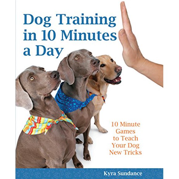 Dog Training in 10 Minutes a Day: 10 Minute Games to Teach Your Dog New Tricks