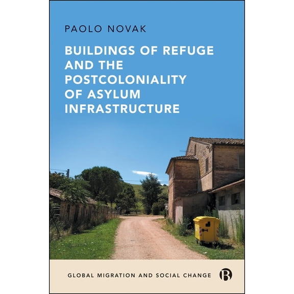 Global Migration and Social Change Buildings of Refuge and the Postcoloniality of Asylum Infrastructure, (Paperback)