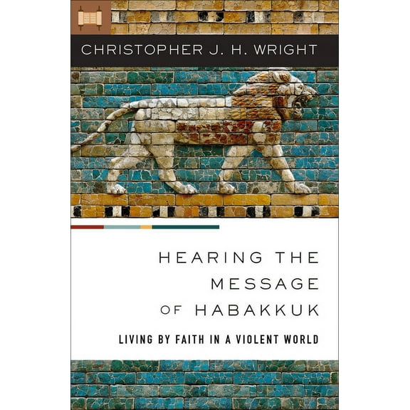 Hearing the Message of Habakkuk: Living by Faith in a Violent World, (Paperback)