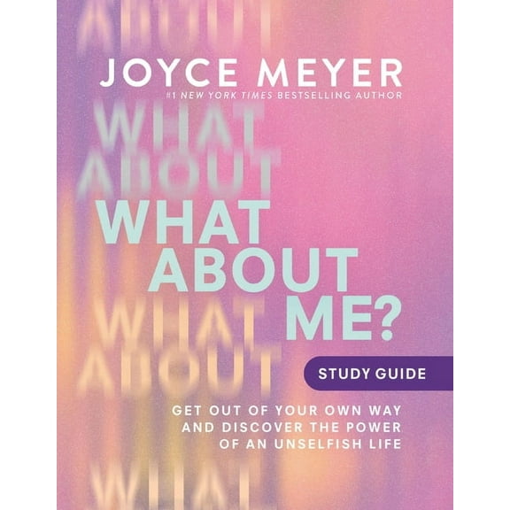 What about Me? Study Guide: Get Out of Your Own Way and Discover the Power of an Unselfish Life, (Paperback)