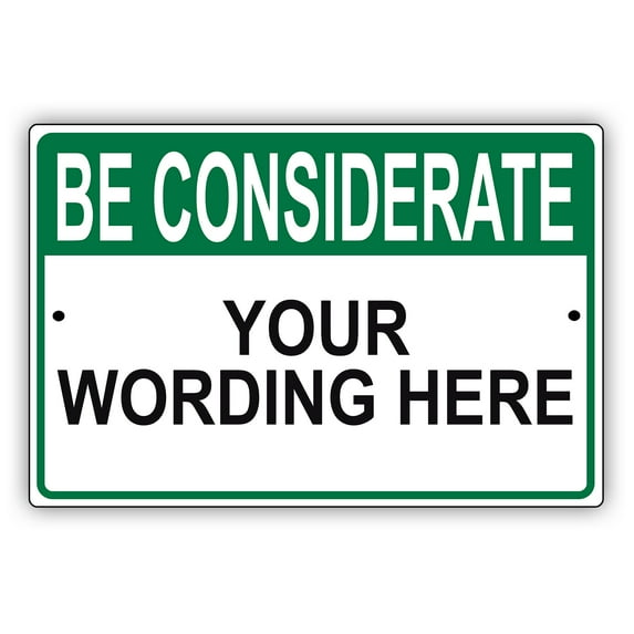 Be Considerate Your Wording Here Novelty Display Outdoor Indoor Unique Aluminum Metal Sign 12"x18"