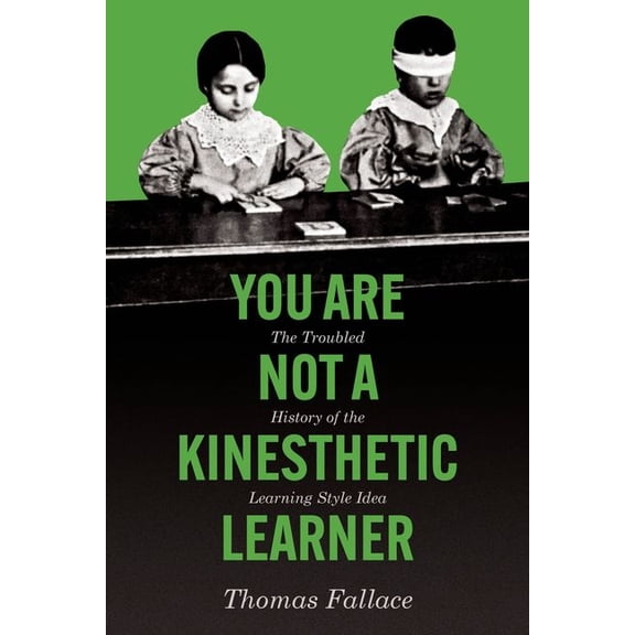 You Are Not a Kinesthetic Learner: The Troubled History of the Learning Style Idea, (Hardcover)