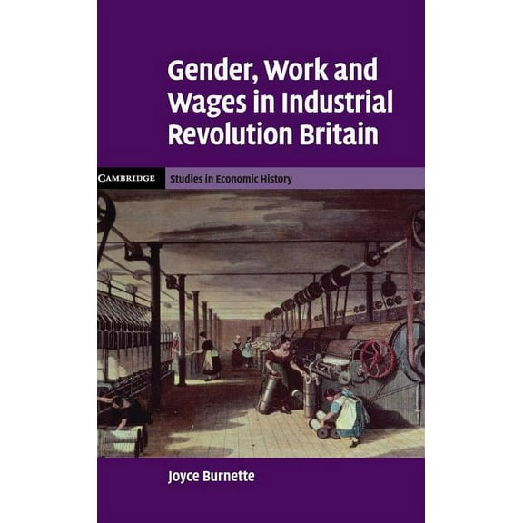 Cambridge Studies in Economic History -  Gender, Work and Wages in Industrial Revolution Britain, (Hardcover)
