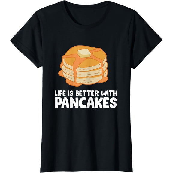 Funny Pancakes Life Is Better With Pancakes T-Shirt