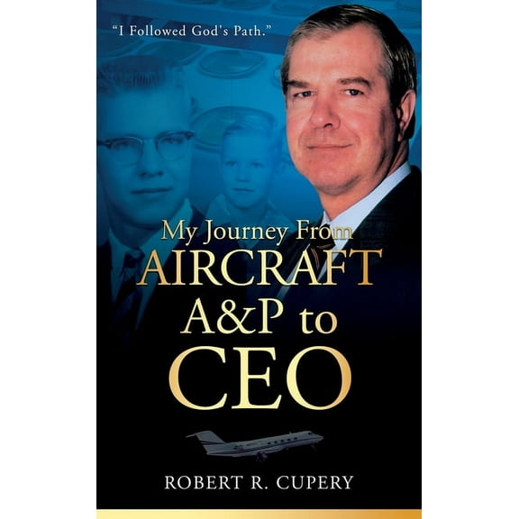 My Journey From Aircraft A&P to CEO, (Hardcover)
