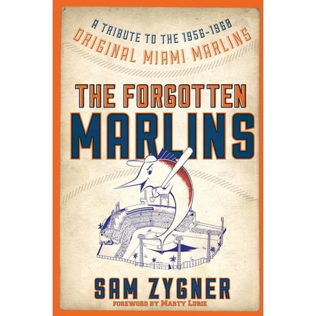 The Forgotten Marlins: A Tribute to the 1956-1960 Original Miami Marlins (Paperback)