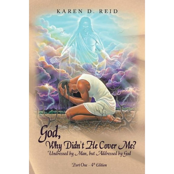 God, Why Didn't He Cover Me?: Undressed by Man, But Addressed by God Part One- 4th Edition, (Paperback)