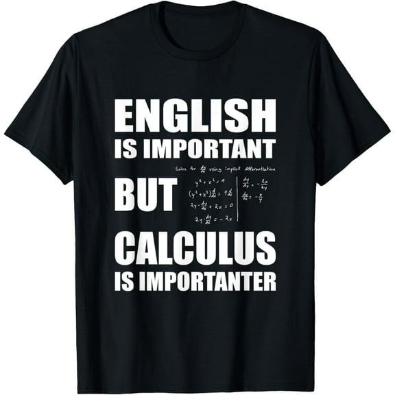 t-shirt English Is Important But Calculus Is Importanter - Calculus T-Shirt mens，black，women，funny，journey，Crew Neck, Short Sleeve,custom clothing patterns.gift