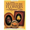 thumbnail image 1 of Pre-Owned Making Miniature Flowers With Polymer Clay (Paperback) 0891348212 9780891348214, 1 of 1