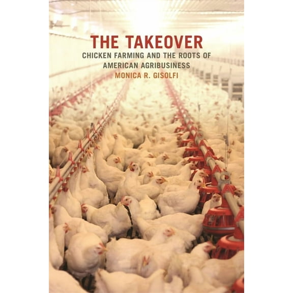 Environmental History and the American S The Takeover: Chicken Farming and the Roots of American Agribusiness, (Paperback)