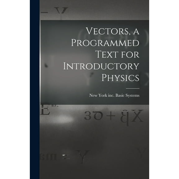 Vectors, a Programmed Text for Introductory Physics, (Paperback)