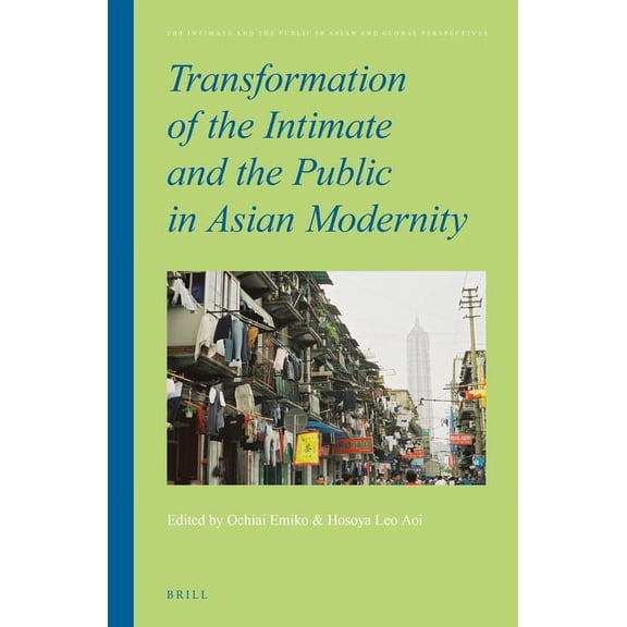 Intimate and the Public in Asian and Glo Transformation of the Intimate and the Public in Asian Modernity, Book 5, (Hardcover)