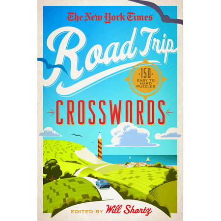 The New York Times Road Trip Crosswords : 150 Easy to Hard