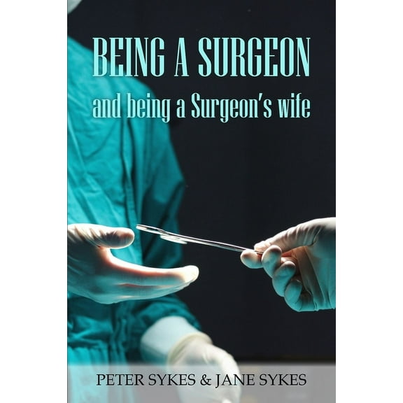 Being a Surgeon and Being a Surgeon's Wife, (Paperback)