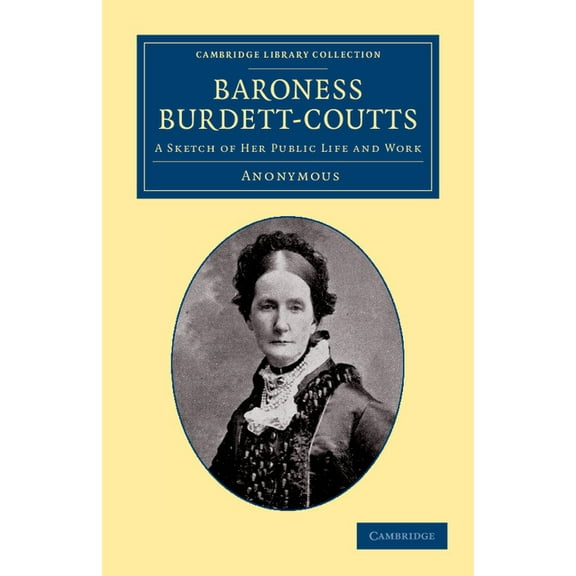 Cambridge Library Collection - British a Baroness Burdett-Coutts: A Sketch of Her Public Life and Work, (Paperback)
