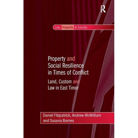 Law, Property and Society Property and Social Resilience in Times of Conflict: Land, Custom and Law in East Timor, (Hardcover)