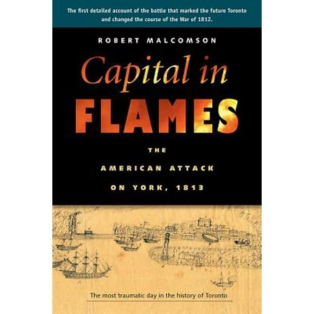 Capital In Flames The American Attack On York 1813