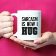 thumbnail image 4 of Sarcasm is How I Hug Mug Funny Sarcastic Humor Mug with Trending Ironic Quote Saying for Hilarious, 11 Oz Novelty Coffee Mug/Cup, White, 4 of 5